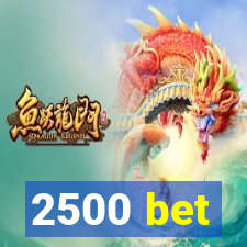 2500 bet